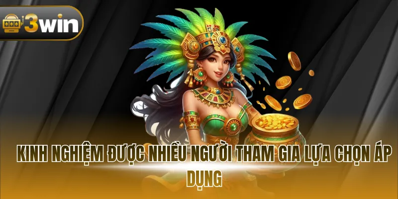 Kinh nghiệm được nhiều người tham gia lựa chọn áp dụng