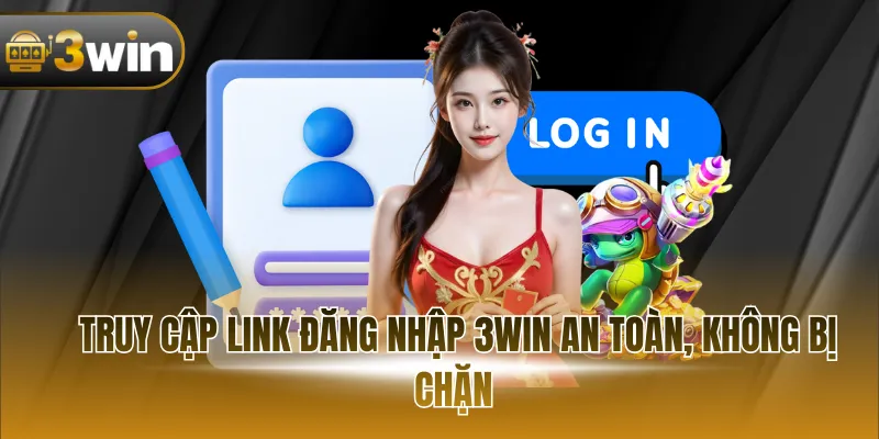 Truy cập link đăng nhập 3WIN nhanh nhất, không bị chặn